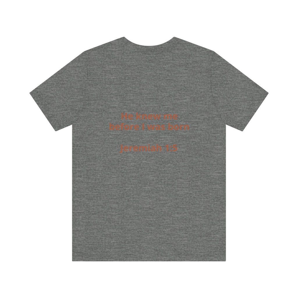 He Knew Me Before I Was Born Tee