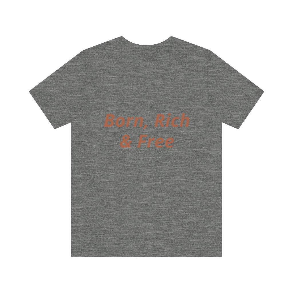 Born, Rich & Free Tee